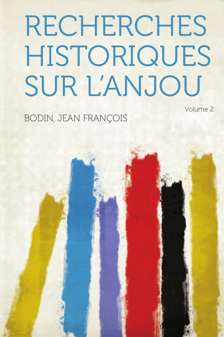 Recherches Historiques Sur L'Anjou Volume 2