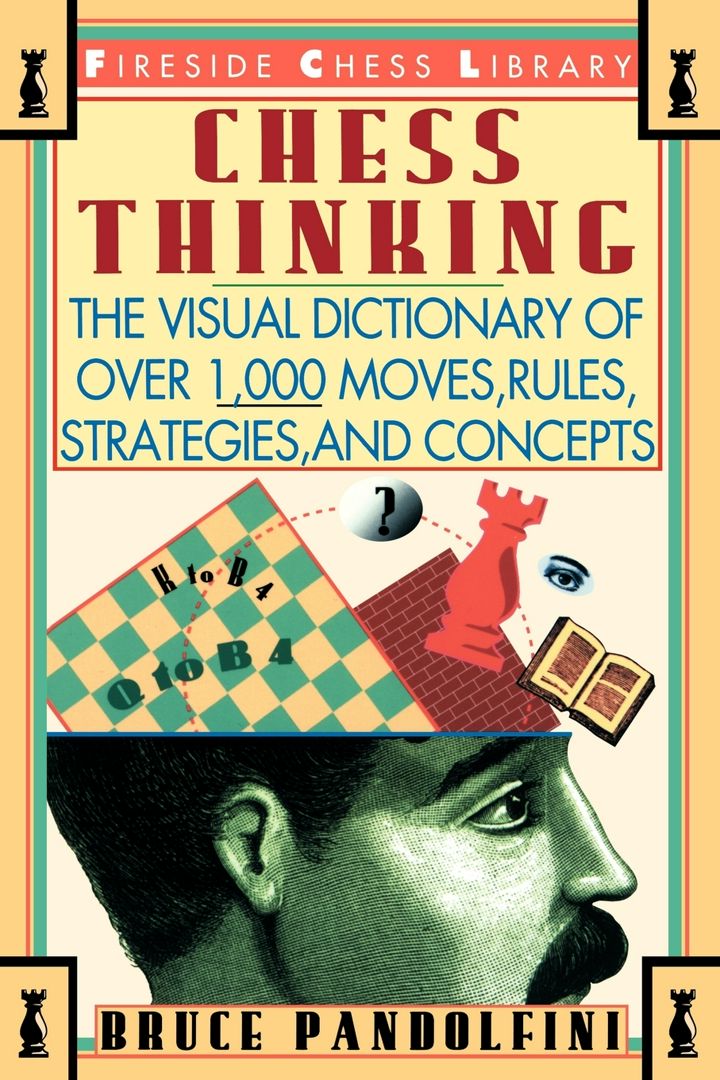 Chess Thinking. The Visual Dictionary of Chess Moves, Rules, Strategies and Concepts