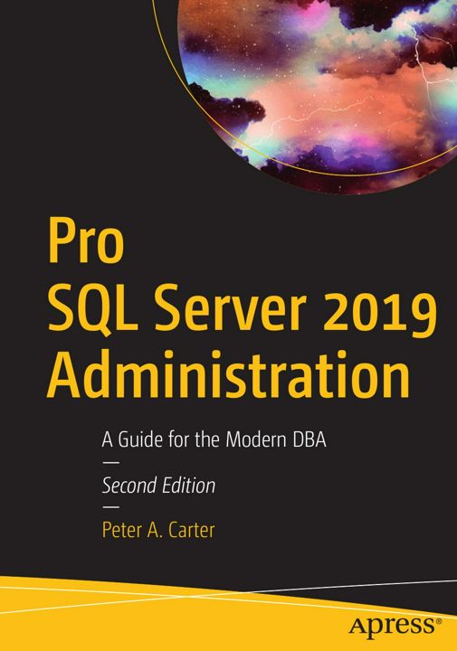 Pro SQL Server 2019 Administration. A Guide for the Modern DBA
