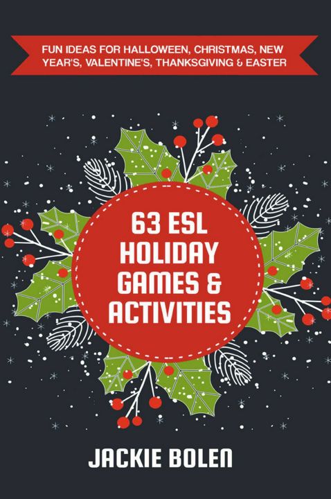 63 ESL Holiday Games & Activities. Fun Ideas for Halloween, Christmas, New Year's, Valentine's, T...