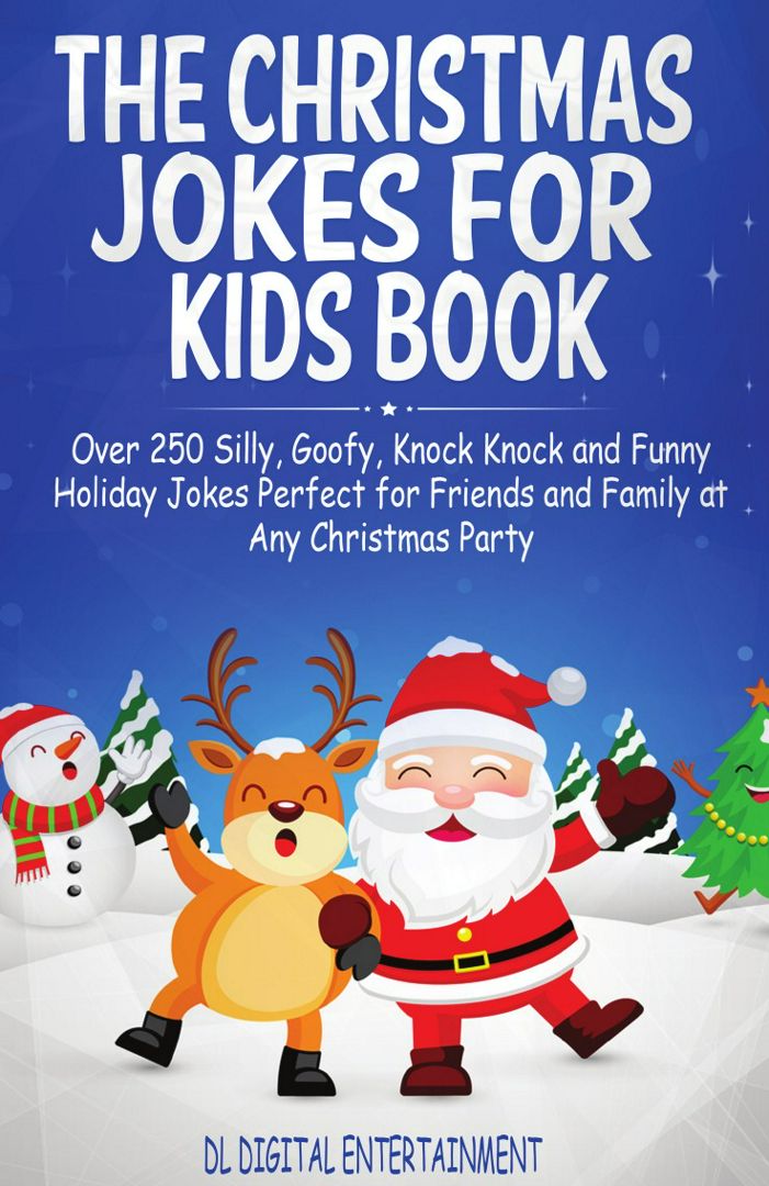 The Christmas Jokes for Kids Book. Over 250 Silly, Goofy, Knock Knock and Funny Holiday Jokes Per...
