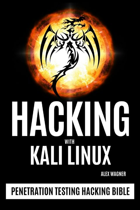HACKING WITH KALI LINUX. Penetration Testing Hacking Bible