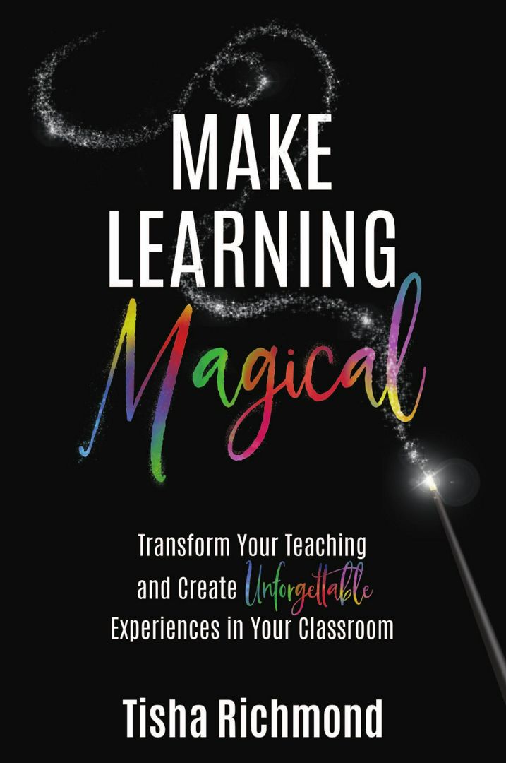 Make Learning Magical. Transform Your Teaching and Create Unforgettable Experiences in Your Class...