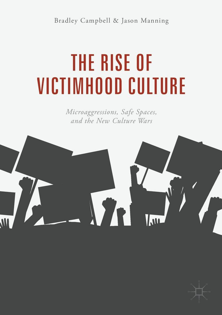 The Rise of Victimhood Culture. Microaggressions, Safe Spaces, and the New Culture Wars