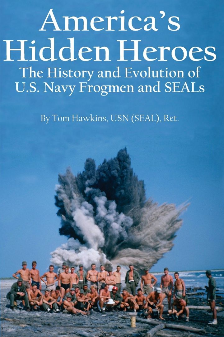 America's Hidden Heroes. The History and Evolution of U.S. Navy Frogmen and SEALs