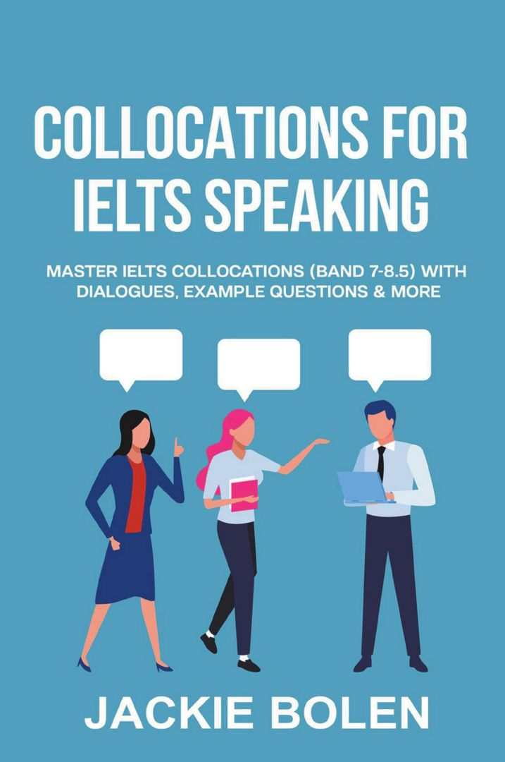 Collocations for IELTS Speaking. Master IELTS Collocations (Band 7-8.5) With Dialogues, Example Q...