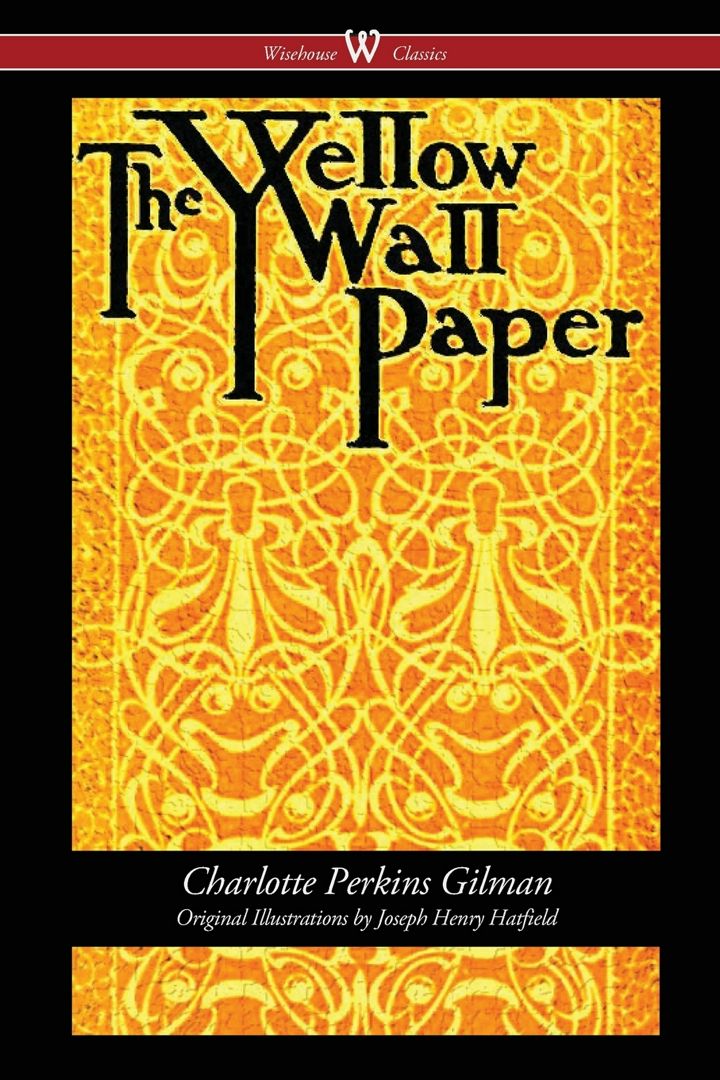 The Yellow Wallpaper (Wisehouse Classics - First 1892 Edition, with the Original Illustrations by...