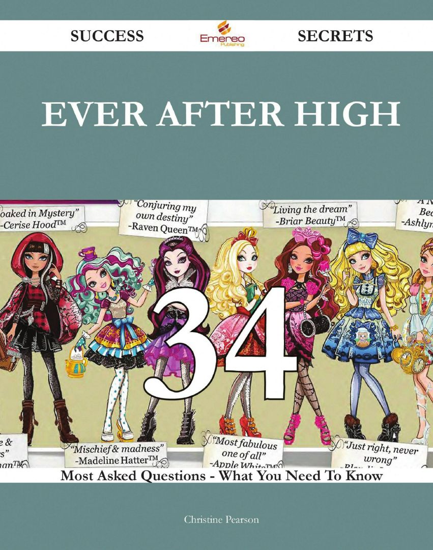 Ever After High 34 Success Secrets - 34 Most Asked Questions On Ever After High - What You Need T...
