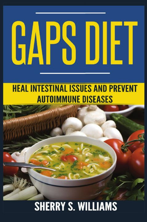 GAPS Diet. Heal Intestinal Issues And Prevent Autoimmune Diseases (Leaky Gut, Gastrointestinal Pr...