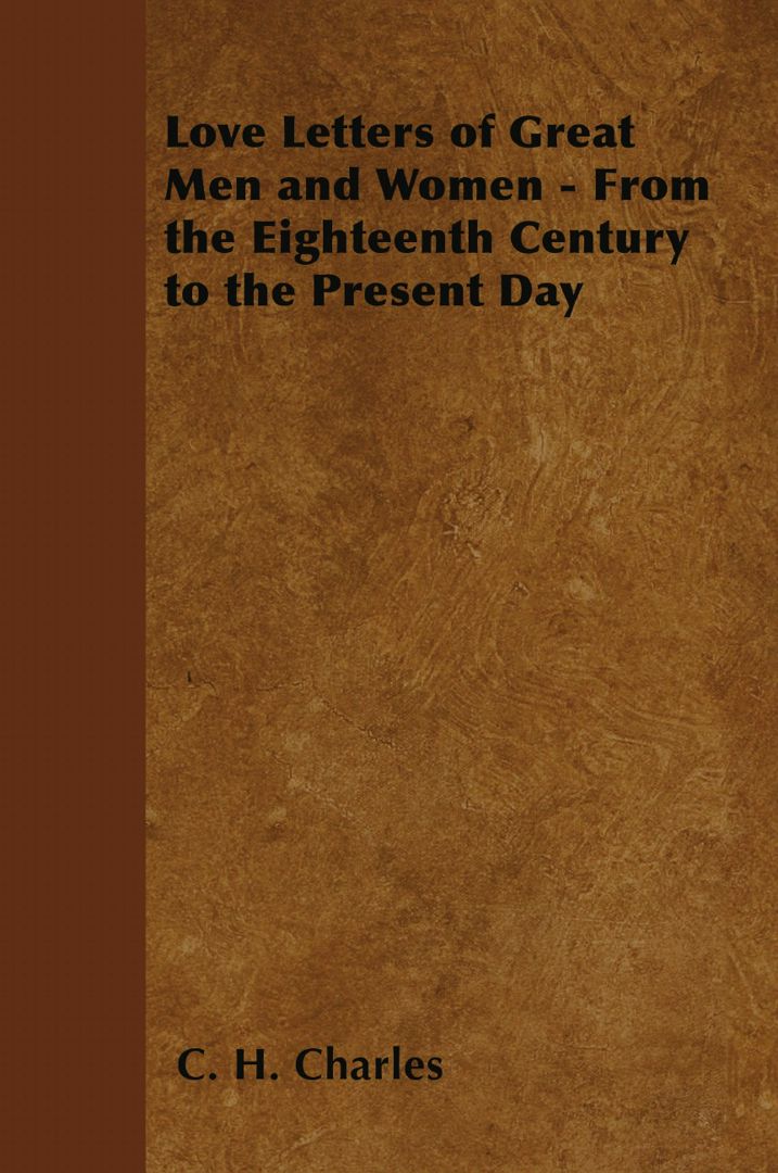 Love Letters of Great Men and Women - From the Eighteenth Century to ...
