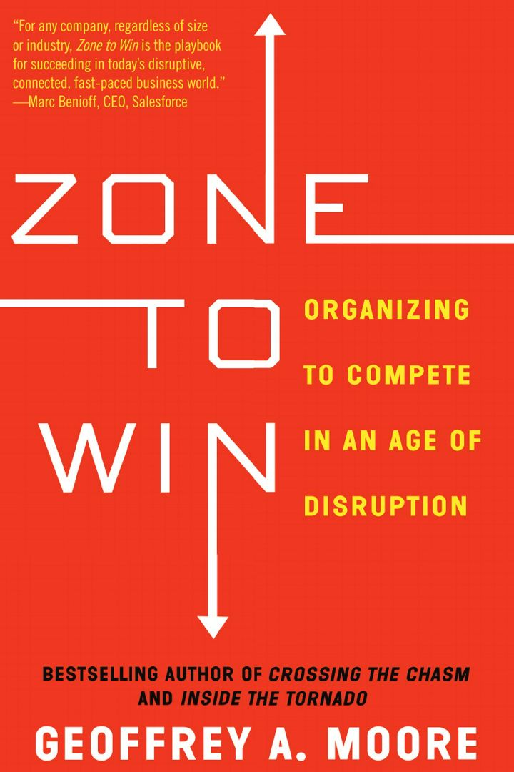 Zone to Win. Organizing to Compete in an Age of Disruption