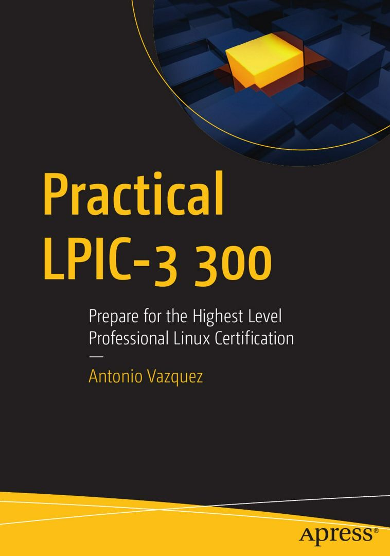Practical LPIC-3 300. Prepare for the Highest Level Professional Linux Certification