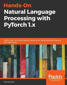 Hands-On Natural Language Processing with PyTorch 1.x. Build smart, AI ...