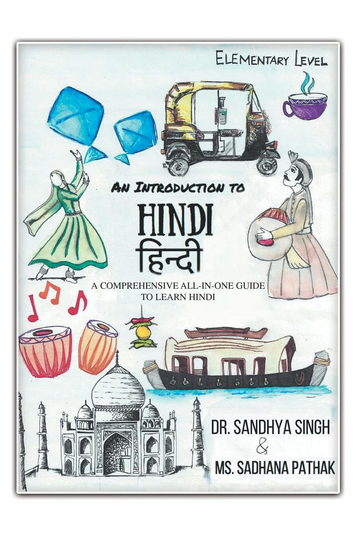 An Introduction to Hindi (Elementary Level). A Comprehensive All-In-One Guide to Learn Hindi