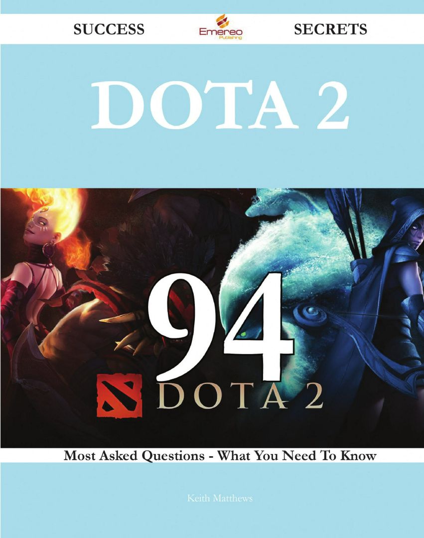 Dota 2 94 Success Secrets - 94 Most Asked Questions On Dota 2 - What You Need To Know