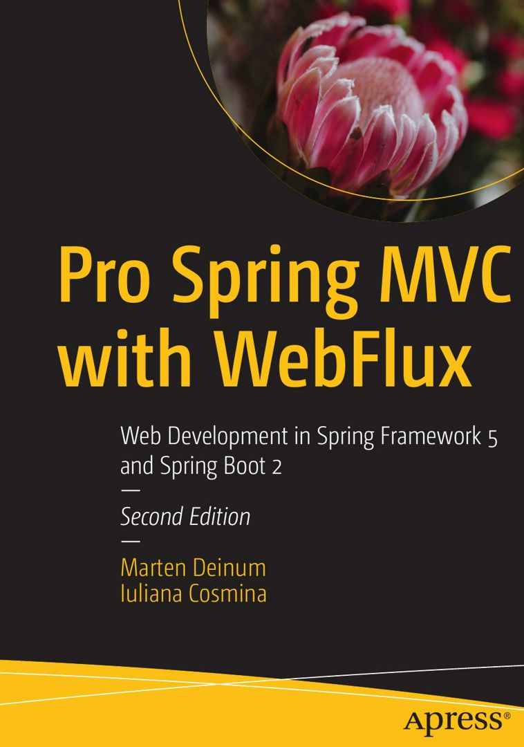 Pro Spring MVC with WebFlux. Web Development in Spring Framework 5 and  Spring Boot 2