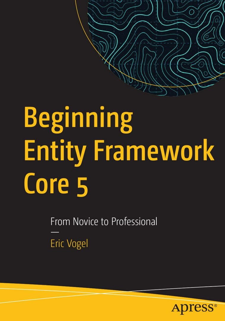 Beginning Entity Framework Core 5. From Novice to Professional