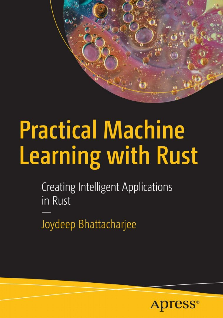 Practical Machine Learning with Rust. Creating Intelligent Applications in Rust