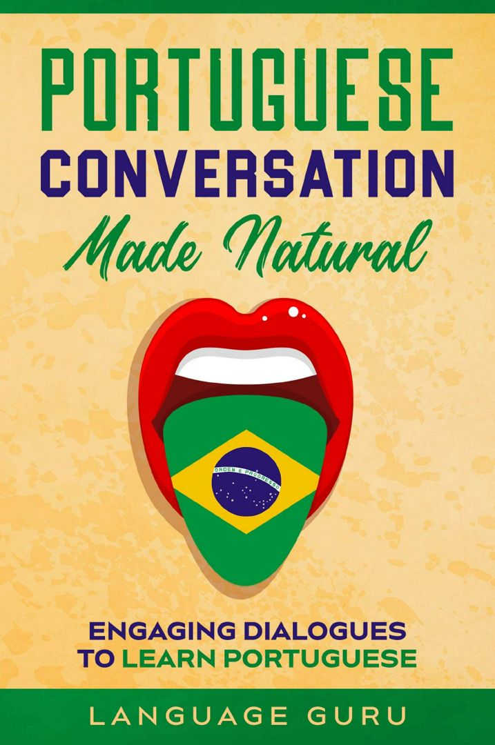 Portuguese Conversation Made Natural. Engaging Dialogues to Learn Portuguese