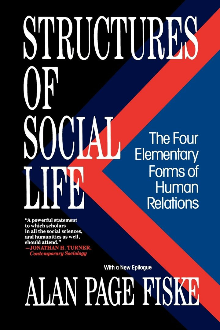 Structures of Social Life. The Four Elementary Forms of Human Relations: Communal Sharing, Author...