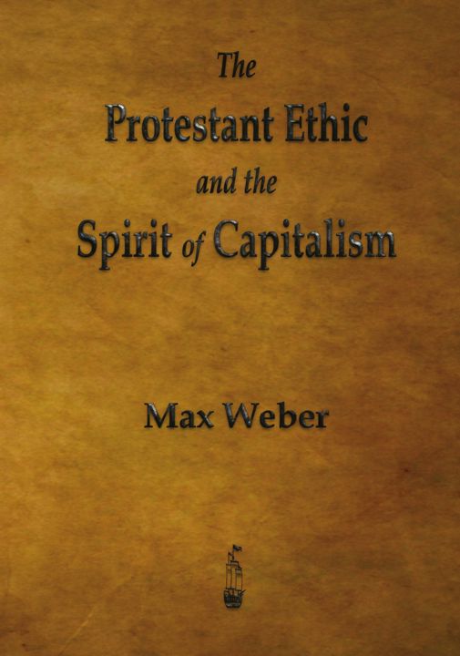 The Protestant Ethic and the Spirit of Capitalism