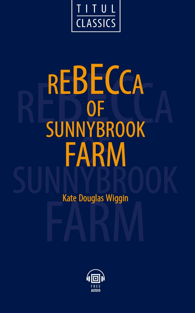 Электронная книга . Ребекка с фермы Саннибрук / Rebecca of Sunnybrook Farm. Английский язык.