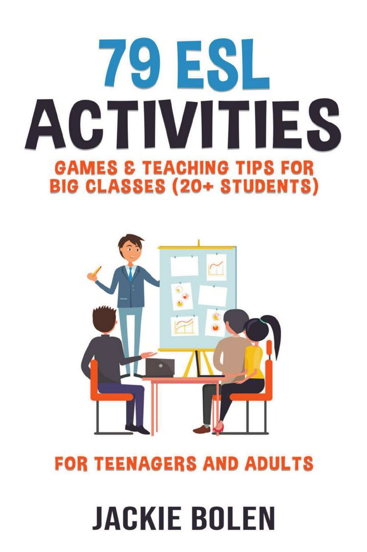 79 ESL Activities, Games & Teaching Tips for Big Classes (20+ Students). For Teenagers and Adults