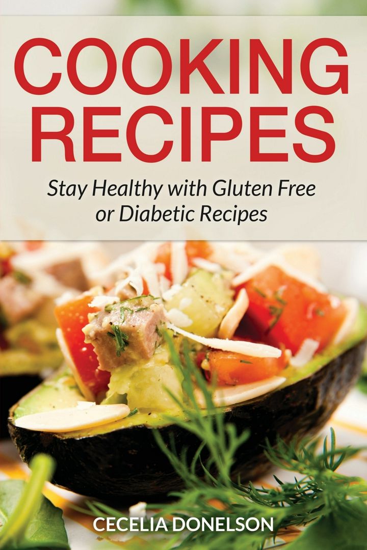 Cooking Recipes. Stay Healthy with Gluten Free or Diabetic Recipes