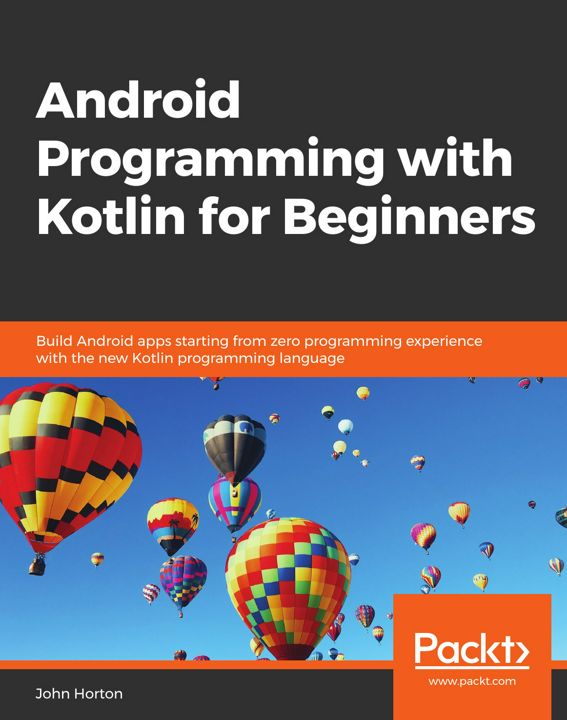 Android Programming with Kotlin for Beginners. Build Android apps starting from zero programming ...