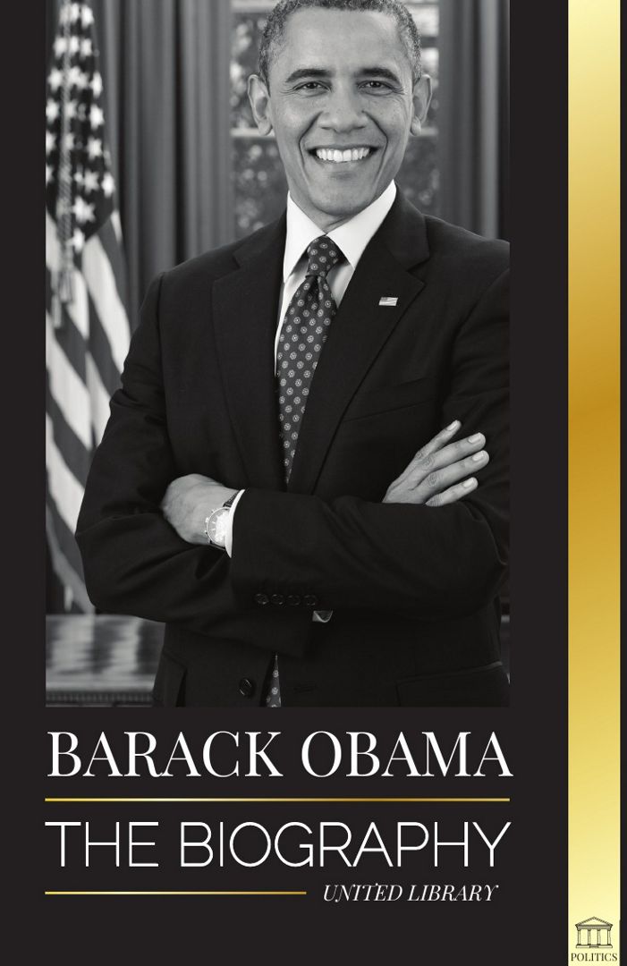 Barack Obama. The biography - A Portrait of His Historic Presidency and Promised Land