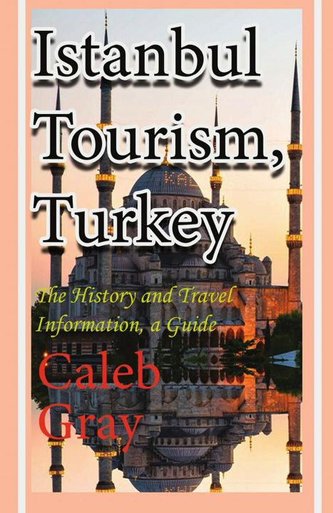 Istanbul Tourism, Turkey. The History and Travel Information, a Guide