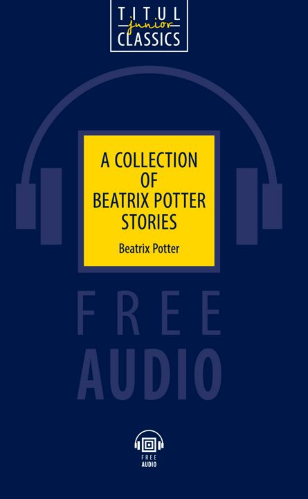 Электронная книга Сказки Беатрикс Поттер / A collection of Beatrix Potter stories. Английский язык.