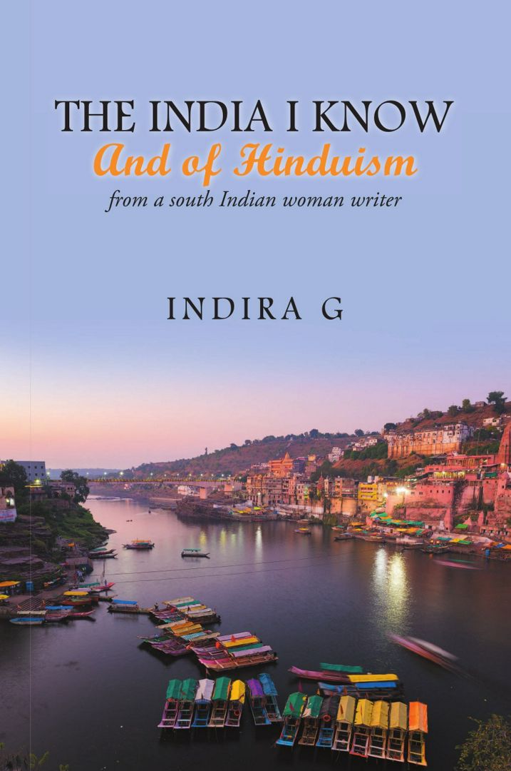 The India I Know and of Hinduism. From a South Indian Woman Writer