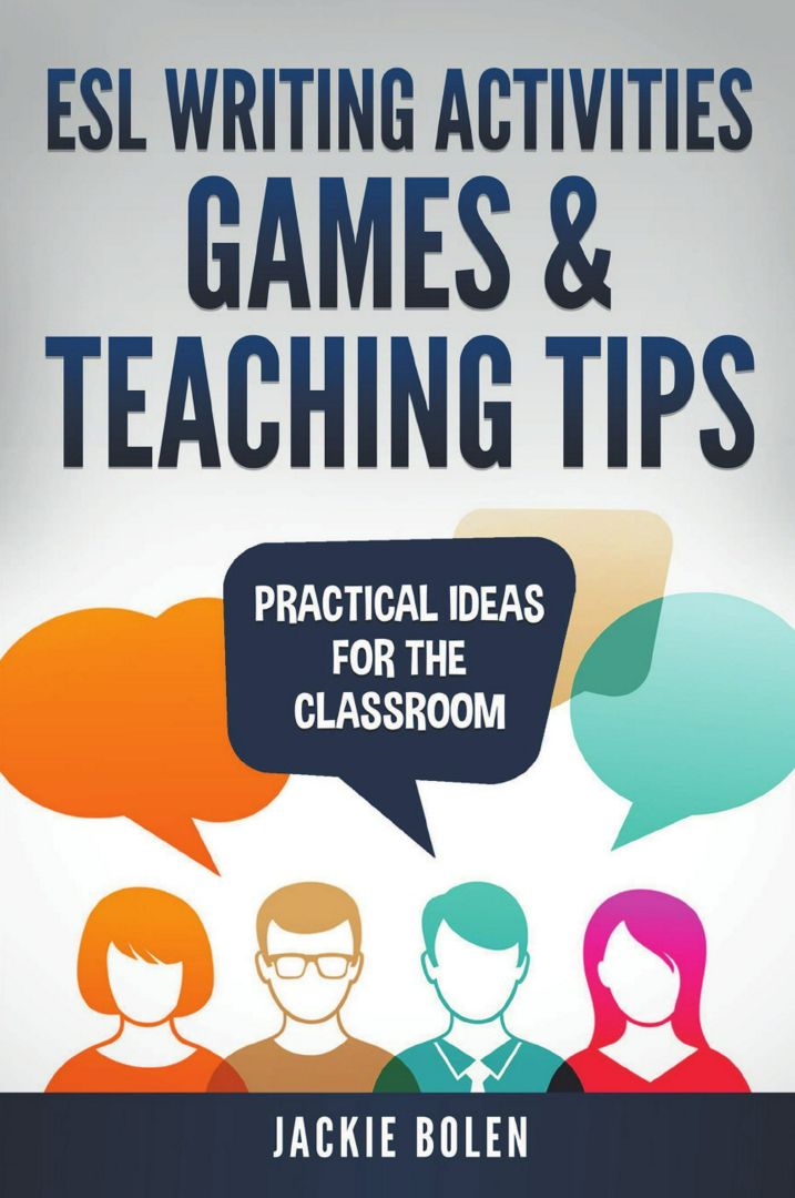 ESL Writing Activities, Games & Teaching Tips. Practical Ideas for the Classroom