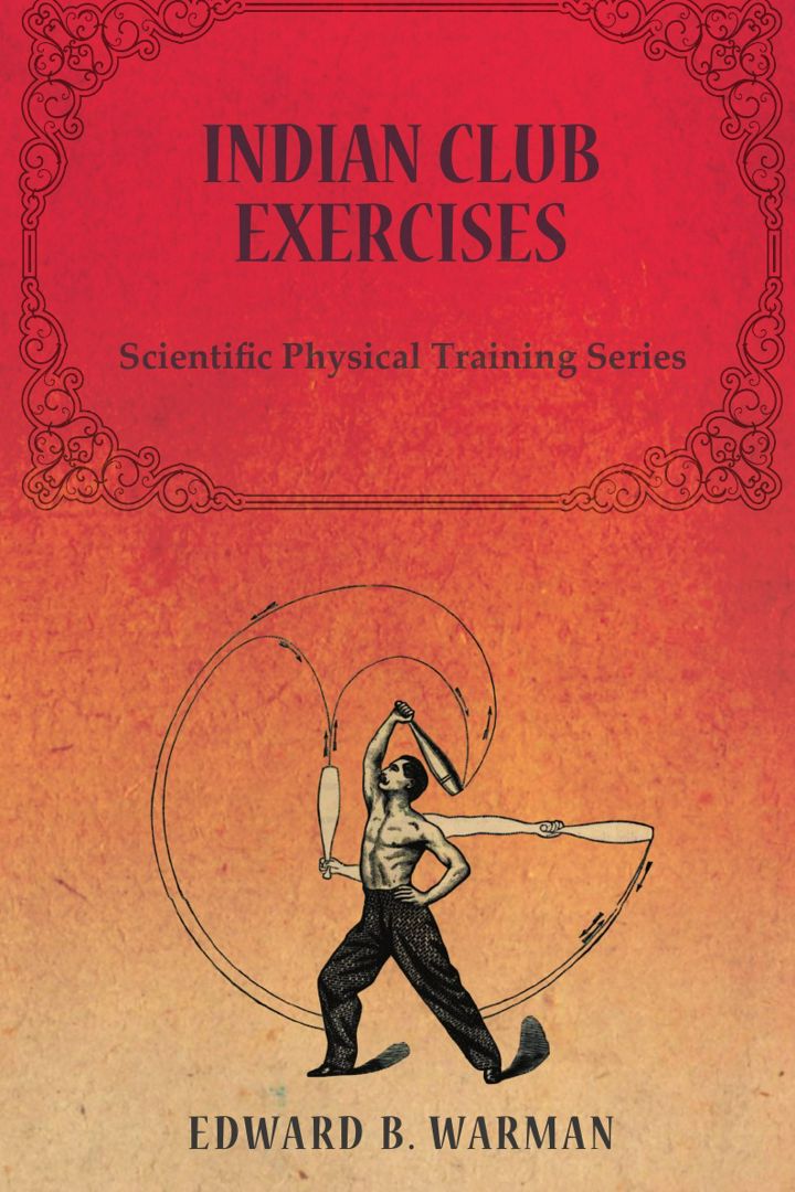 Indian Club Exercises - Scientific Physical Training Series