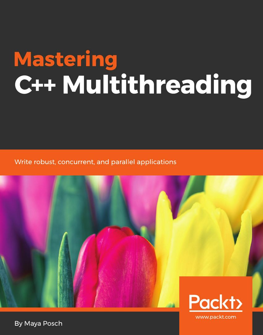 Mastering C++ Multithreading. Write robust, concurrent, and parallel applications