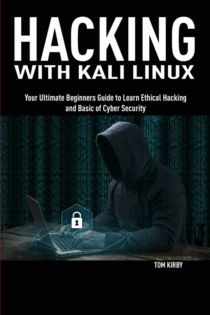 HACKING WITH KALI LINUX. Your Ultimate Beginners Guide to Learn Ethical Hacking and Basic of Cybe...