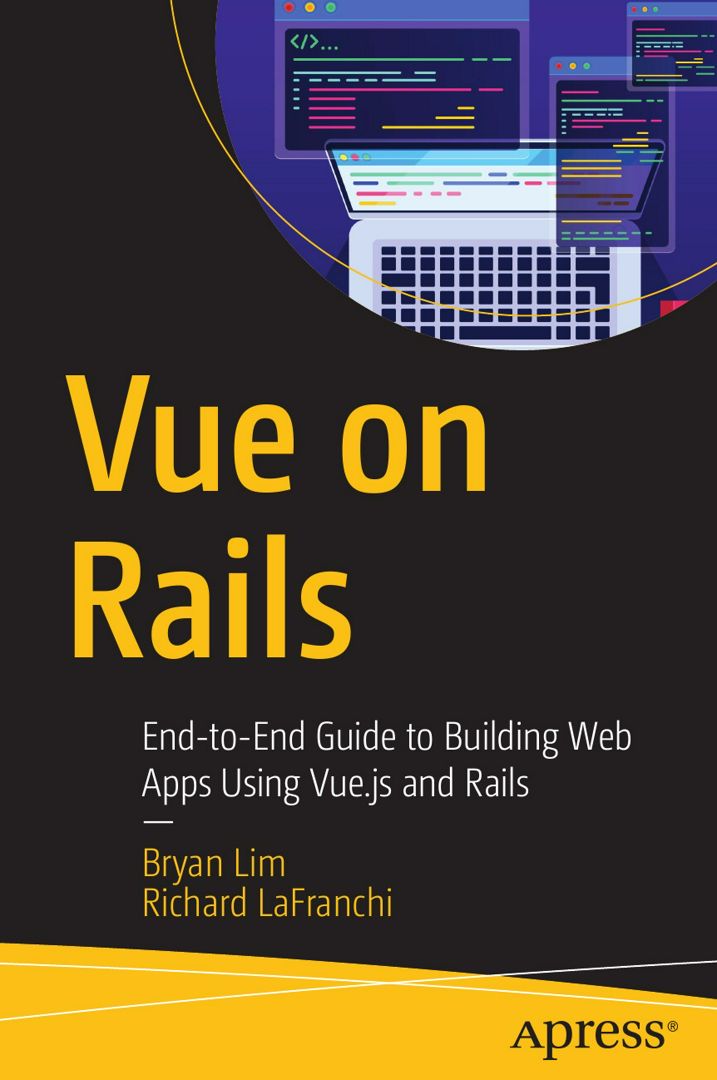 Vue on Rails. End-to-End Guide to Building Web Apps Using Vue.js and Rails