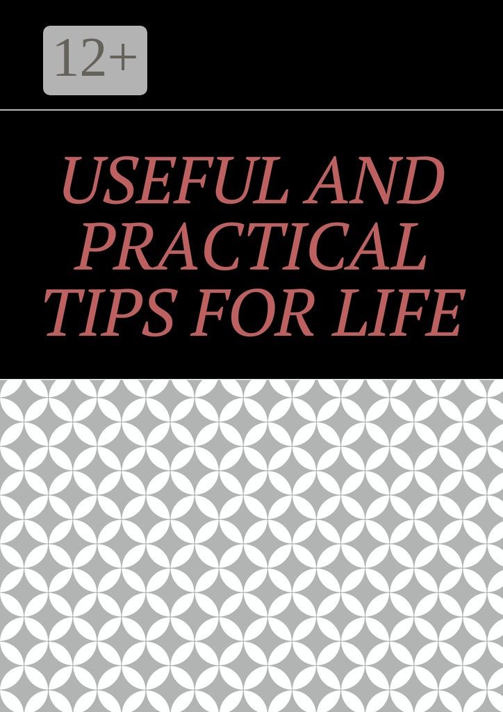 Useful and practical tips for life