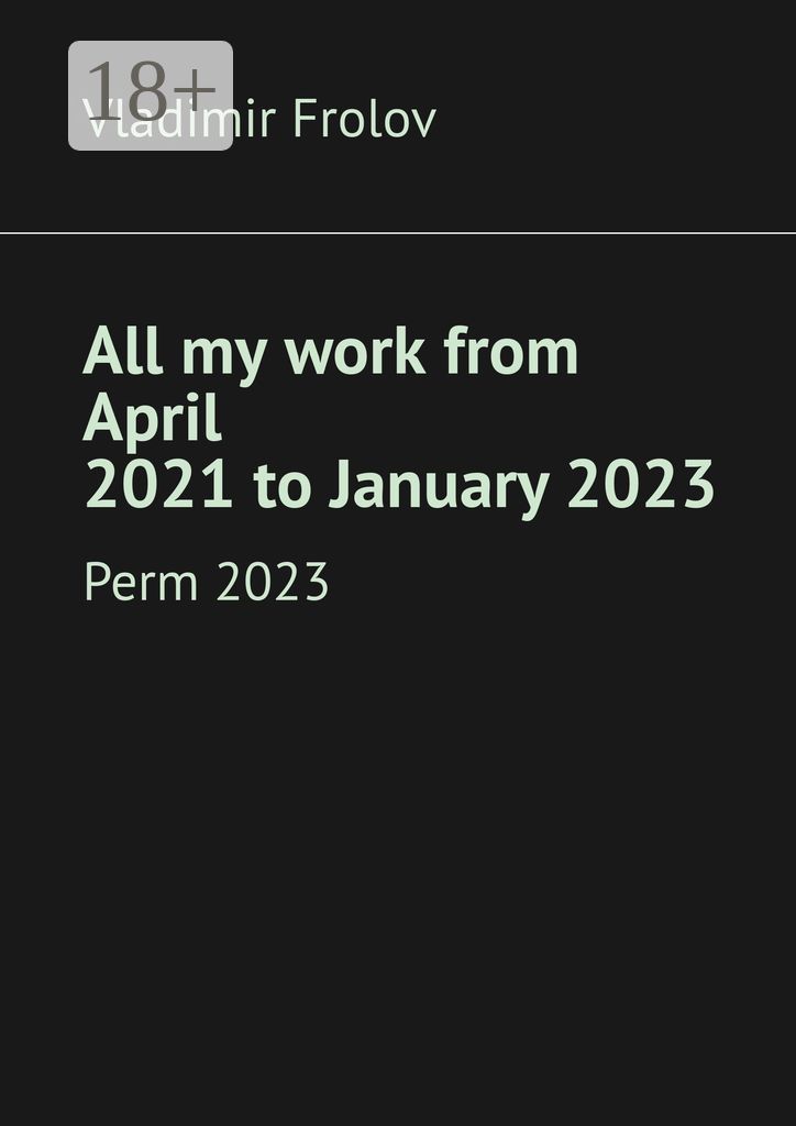 All my work from April 2021 to January 2023