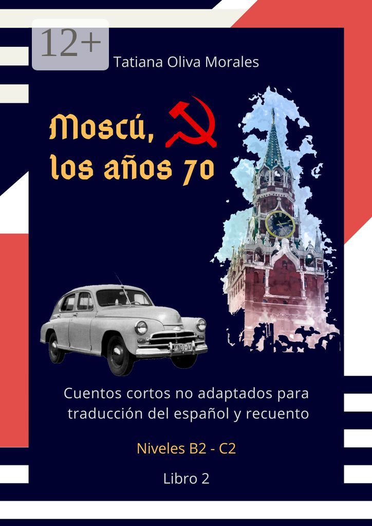 Moscu, los anos 70. Cuentos cortos no adaptados para traduccion del espanol y recuento. Niveles B2 -