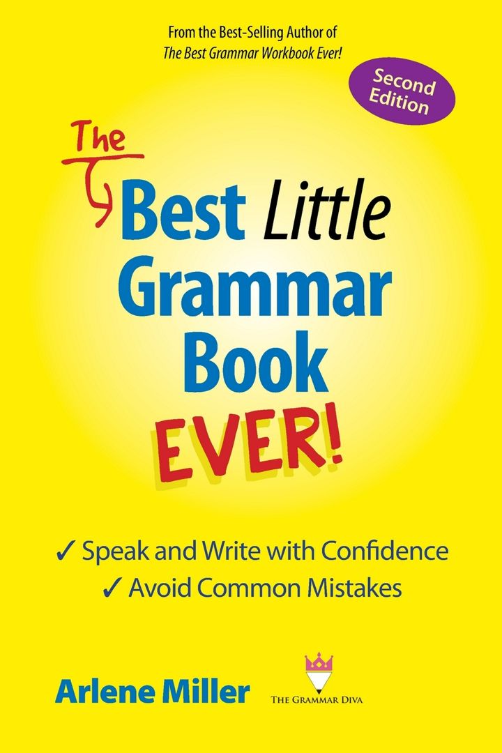The Best Little Grammar Book Ever! Speak and Write with Confidence / Avoid Common Mistakes, Secon...