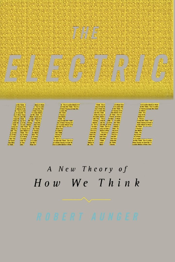 The Electric Meme. A New Theory of How We Think