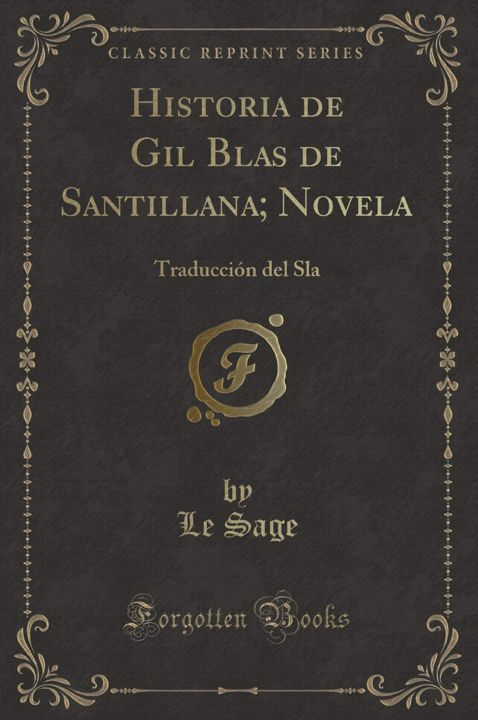 Historia de Gil Blas de Santillana; Novela. Traducción del Sla (Classic Reprint)