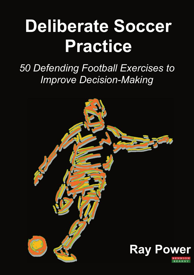 Deliberate Soccer Practice. 50 Defending Football Exercises to Improve Decision-Making