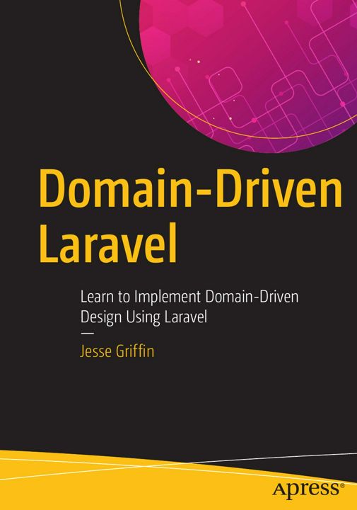 Domain-Driven Laravel. Learn to Implement Domain-Driven Design Using Laravel