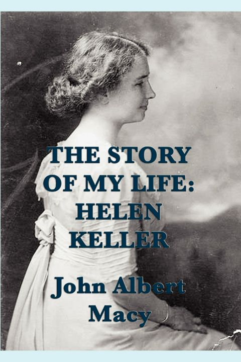 The Story of my Life. Helen Keller