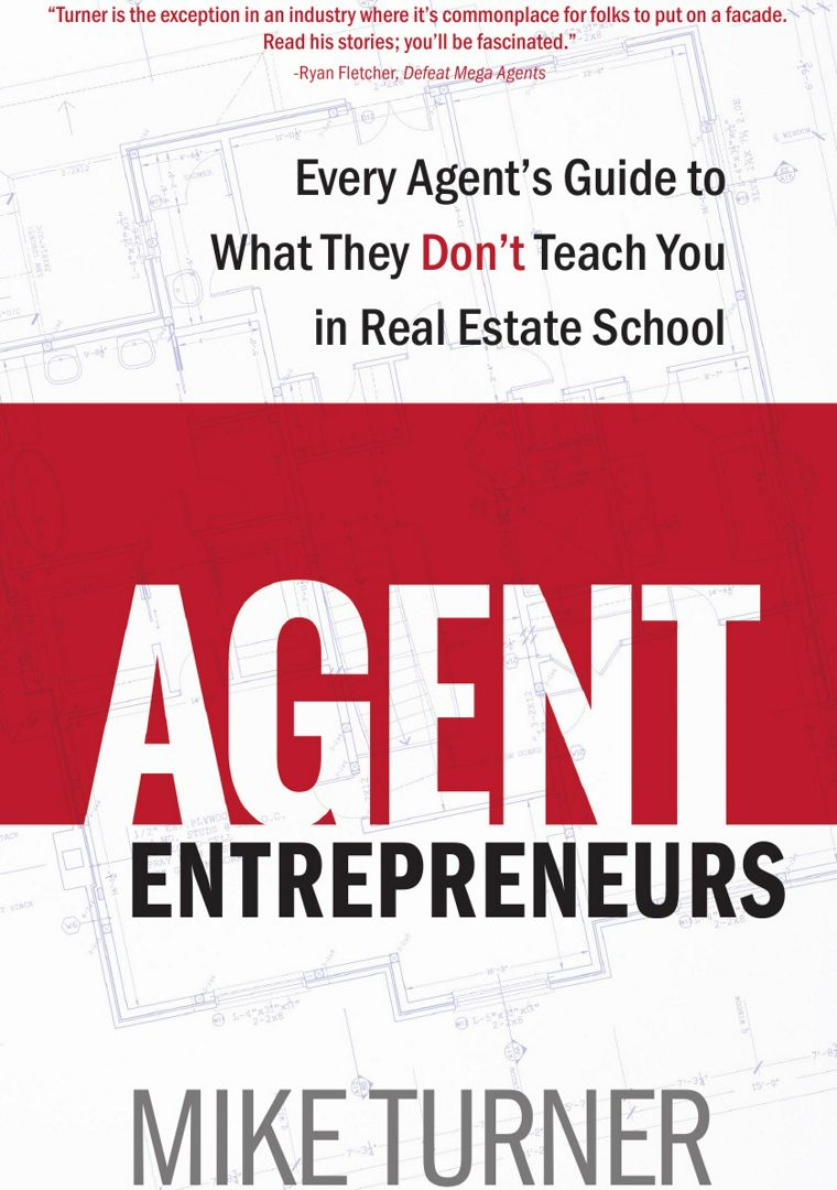Agent Entrepreneurs. Every Agent's Guide to What They Don't Teach You in Real Estate School