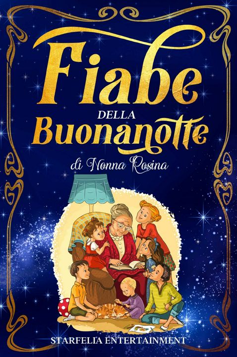 Fiabe della Buonanotte. Il Grande Libro di Racconti per Bambini di Nonna Rosina. Un'Esclusiva Rac...