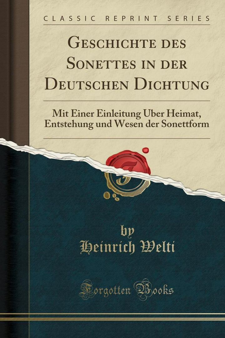 Geschichte des Sonettes in der Deutschen Dichtung. Mit Einer Einleitung Über Heimat, Entstehung u...